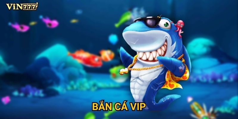 Bắn cá VIP Vin777 dành cho ai và có gì đặc quyền? 10 Bắn cá VIP Vin777 dành cho ai và có gì đặc quyền?
