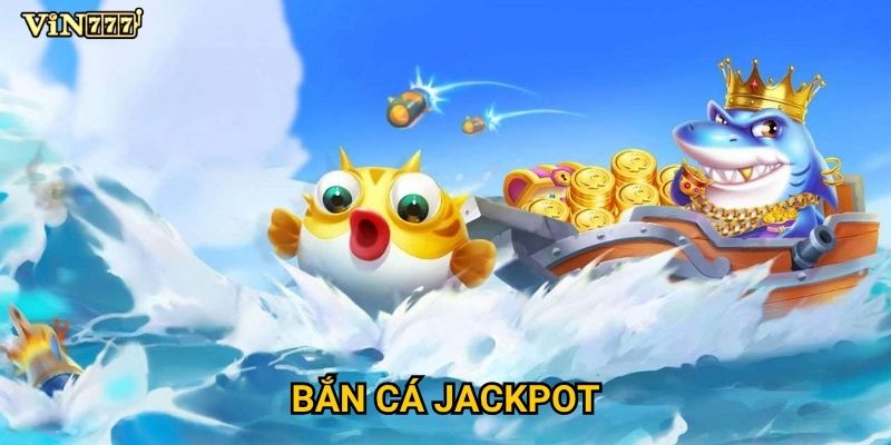 Làm sao để trúng Bắn cá jackpot khủng tại Vin777?