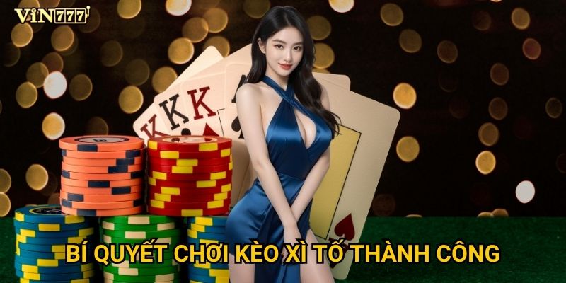 Làm thế nào để thắng lớn với kèo xì tố tại Vin777? 3 Bí quyết chơi kèo xì tố thành công