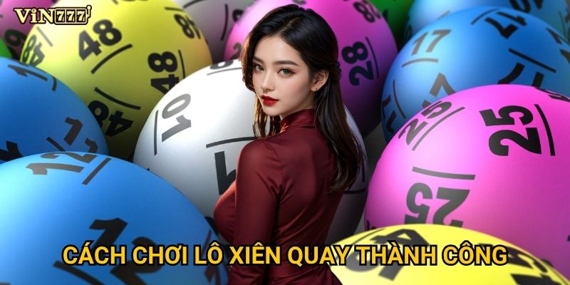 Bí mật gì đằng sau sự hấp dẫn của lô xiên quay tại Vin777? 3 Cách chơi lô xiên quay thành công