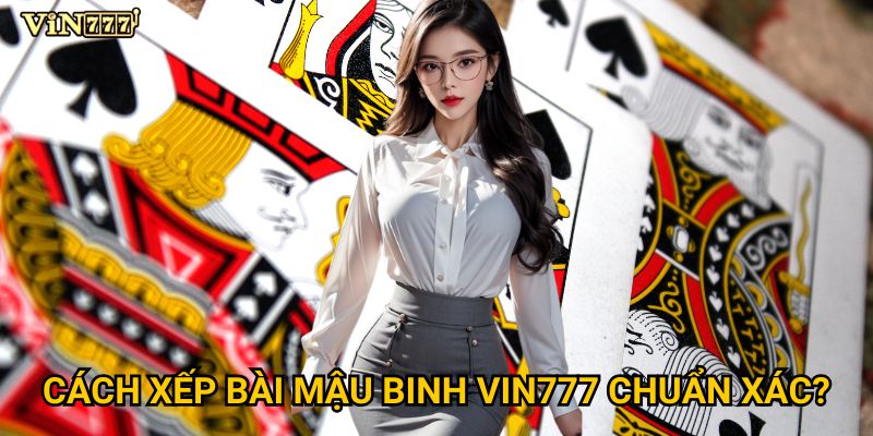 Mậu binh có phức tạp như lời đồn khi chơi tại Vin777? 2 Cách xếp bài Mậu binh Vin777 chuẩn xác?