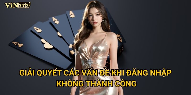 Giải quyết các vấn đề khi đăng nhập không thành công