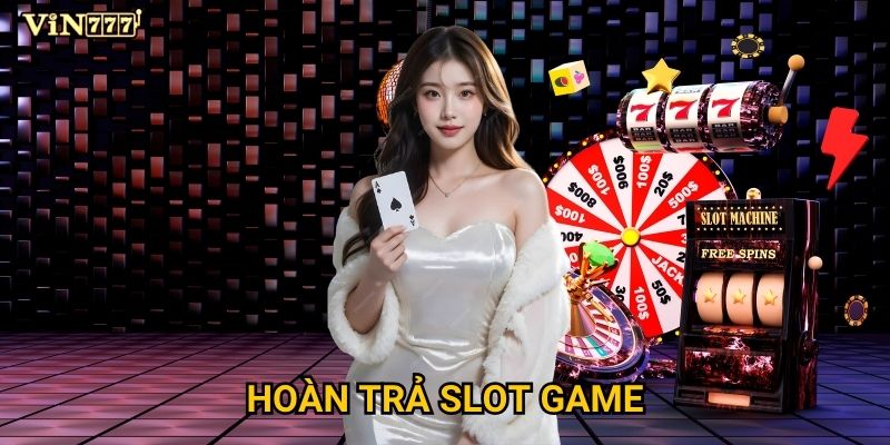 Làm sao để nhận được hoàn trả slot game tối đa tại Vin777? 8 Làm sao để nhận được hoàn trả slot game tối đa tại Vin777?