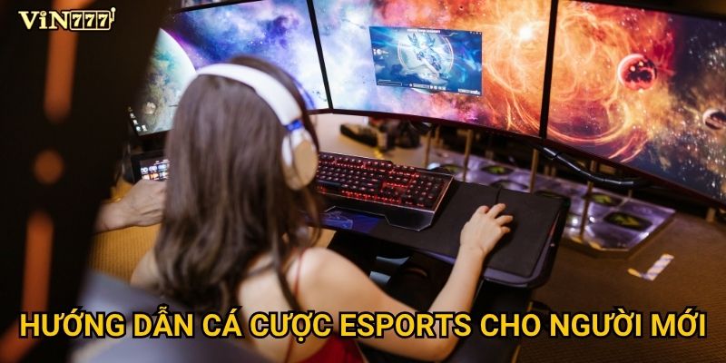 Vì sao Esports tại Vin777 trở thành xu hướng cá cược mới? 3 Hướng dẫn cá cược Esports cho người mới
