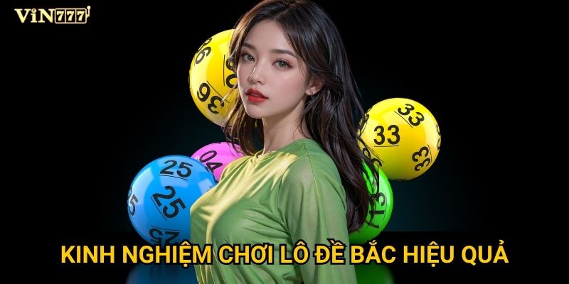 Tại sao lô đề Bắc tại Vin777 lại được ưa chuộng nhất? 3 Kinh nghiệm chơi lô đề Bắc hiệu quả