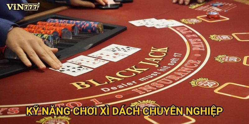Có gì đặc biệt trong trải nghiệm xì dách tại Vin777? 3 Kỹ năng chơi xì dách chuyên nghiệp