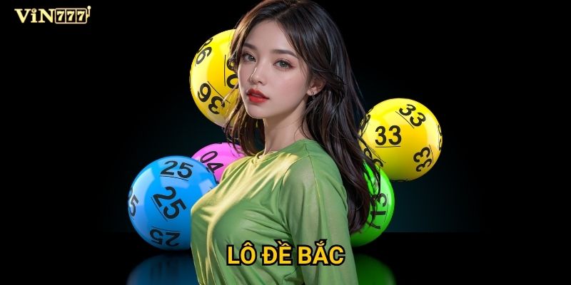 Tại sao lô đề Bắc tại Vin777 lại được ưa chuộng nhất? 7 Tại sao lô đề Bắc tại Vin777 lại được ưa chuộng nhất?