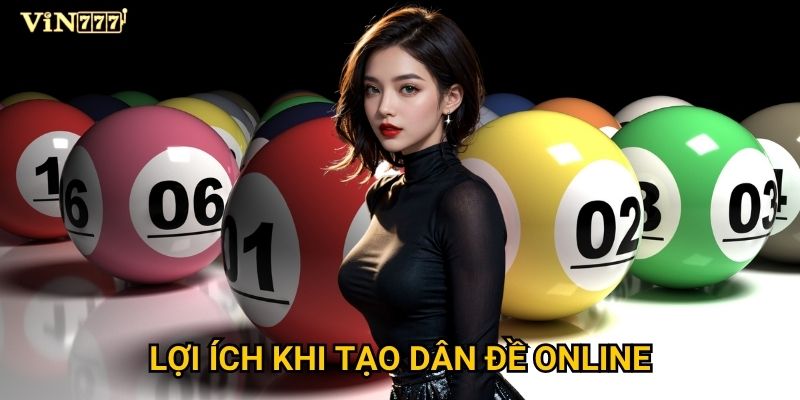Cách tạo dân đề online tại Vin777 thực sự dễ dàng và hiệu quả? 3 Lợi ích khi tạo dân đề online