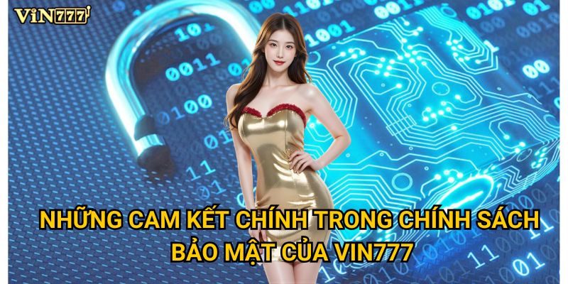 Những cam kết chính trong chính sách bảo mật của Vin777