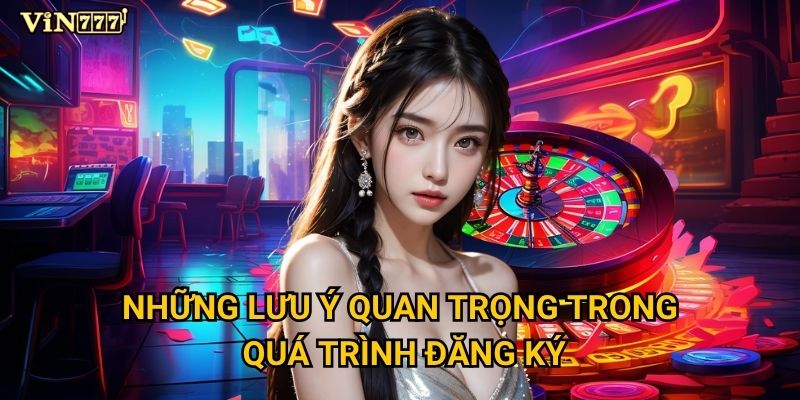 Những lưu ý quan trọng trong quá trình đăng ký