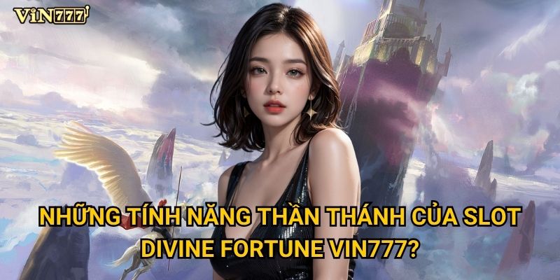 Tại sao Slot Divine Fortune lại thu hút đông đảo người chơi Vin777? 2 Những tính năng thần thánh của Slot Divine Fortune Vin777?
