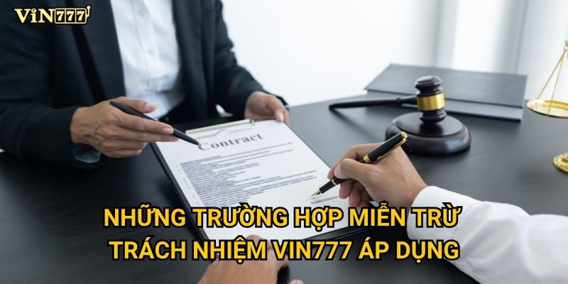 Những trường hợp miễn trừ trách nhiệm Vin777 áp dụng