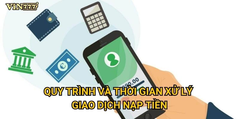 Quy trình và thời gian xử lý giao dịch nạp tiền