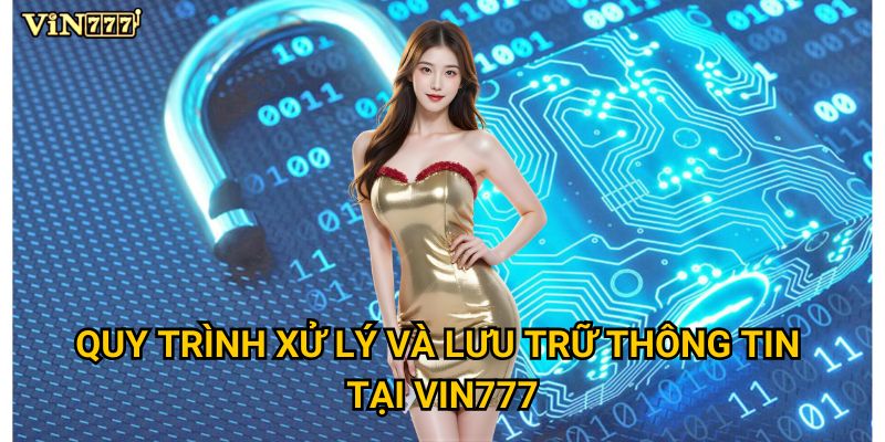 Quy trình xử lý và lưu trữ thông tin tại Vin777