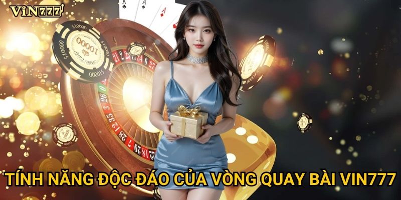 Điều gì khiến vòng quay bài tại Vin777 thu hút hàng triệu người chơi? 2 Tính năng độc đáo của vòng quay bài Vin777