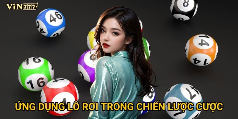 Lô rơi là gì và tại sao nó quan trọng trong cá cược tại Vin777? 3 Ứng dụng lô rơi trong chiến lược cược